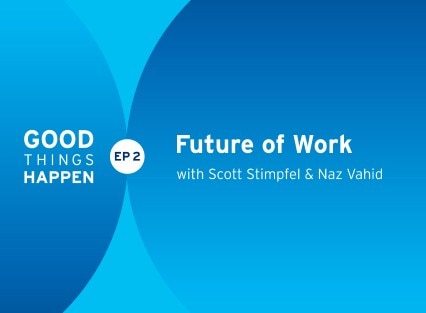 Good Things Happen Episode 2: Future of Work