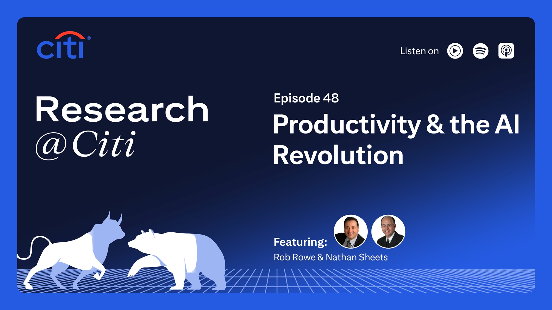 Research at Citi podcast thumbnail with Citi logo, image of two bulls, images of Rob Rowe and Nathan Sheets as speakers, and text Episode 48 Productivity and the AI Revolution. On the top right corner, it shows the text Listen On with three podcast icons for YouTube Music, Spotify and Apple Podcast.