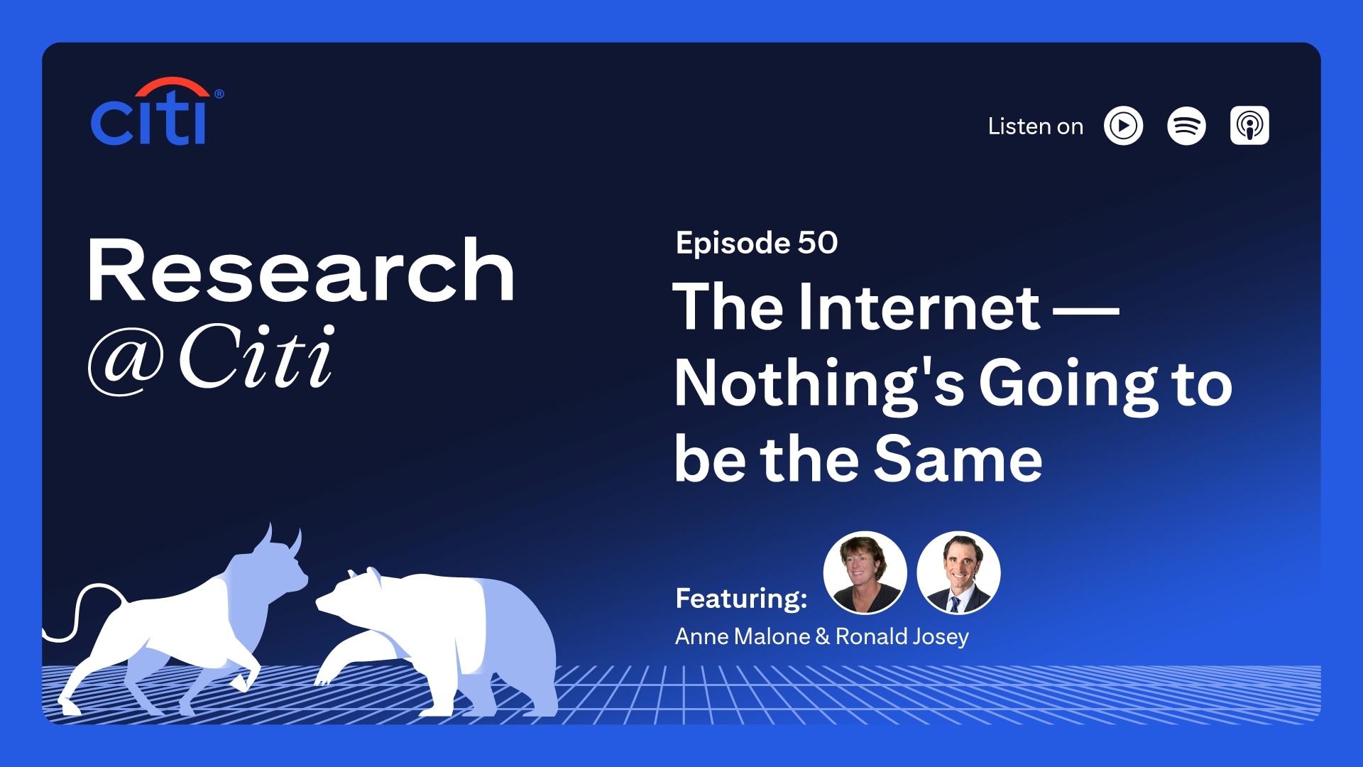 Research at Citi Podcast Episode 50 - The Internet - Nothing is Going to be the Same featuring Anne Malone and Ronald Josey.  Research at Citi podcast thumbnail with Citi logo, image of two bulls, images of Anne Malone and Ronald Josey as speakers. On the top right corner, it shows the text Listen On with three podcast icons for YouTube Music, Spotify and Apple Podcast.
