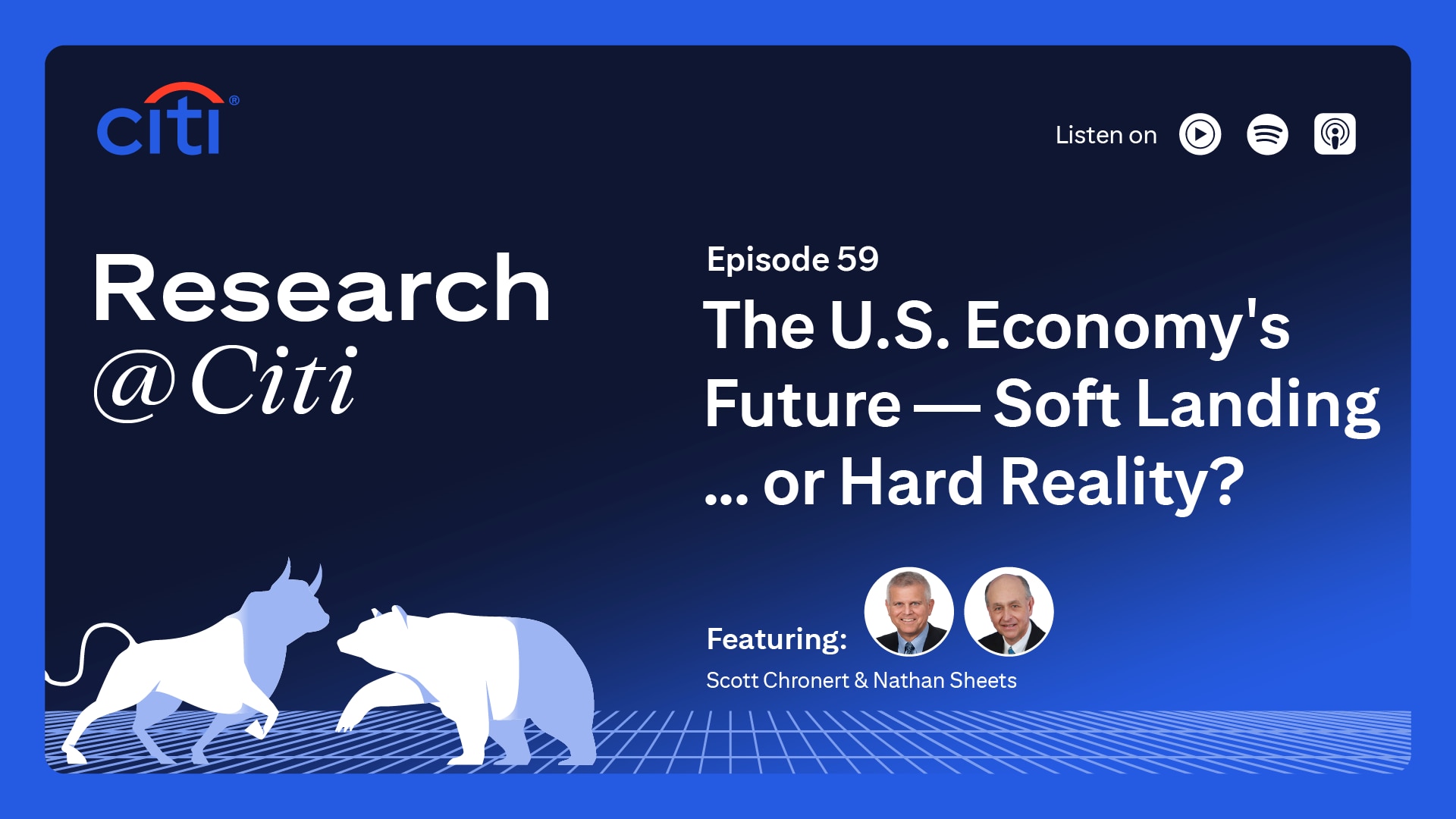 Research @ Citi Podcast Episode 59 cover. The title of episode is The U.S. Economys Future - Soft Landing... or Hard Reality featuring Scott Chronert and Nathan Sheets.