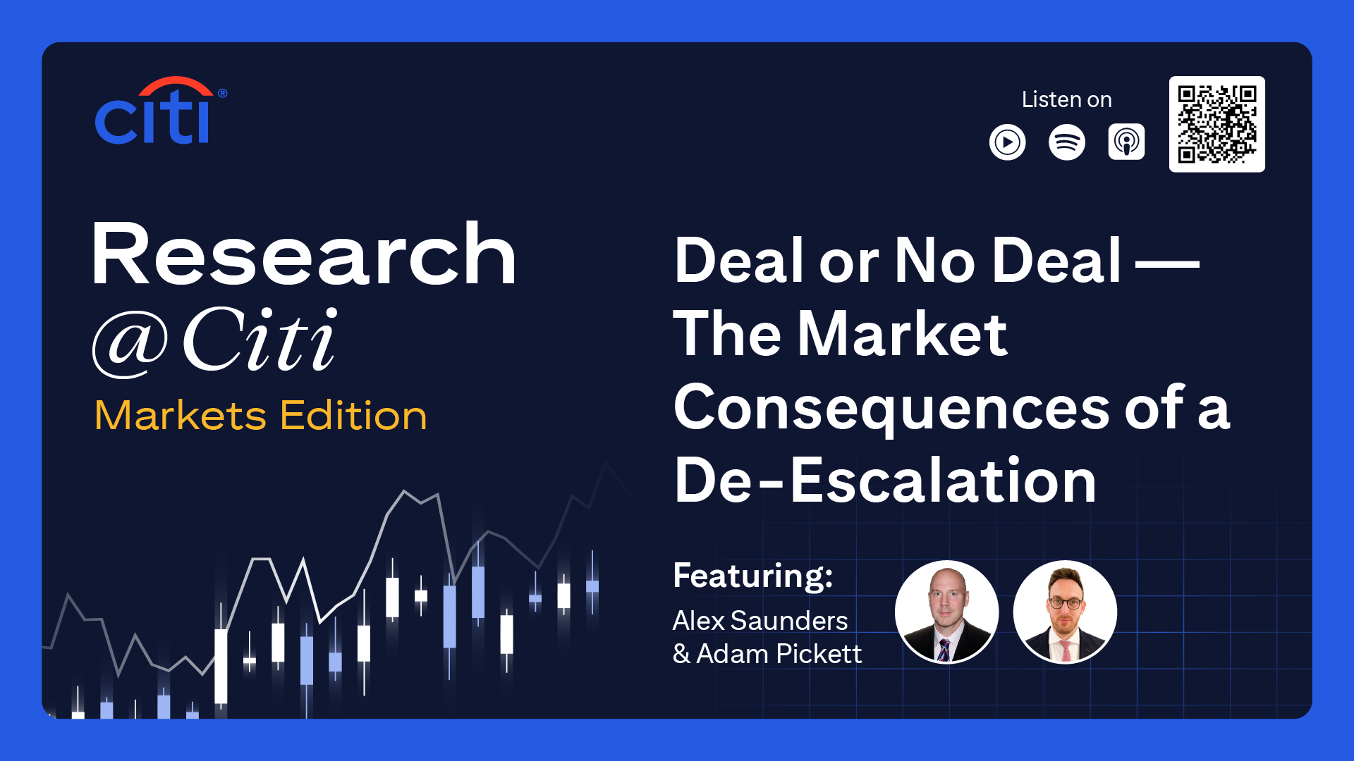 Research @ Citi Markets Edition Podcast Episode - Deal or No Deal - The Market Consequences of a De-Escalation featuring Alex Saunders and Adam Pickett