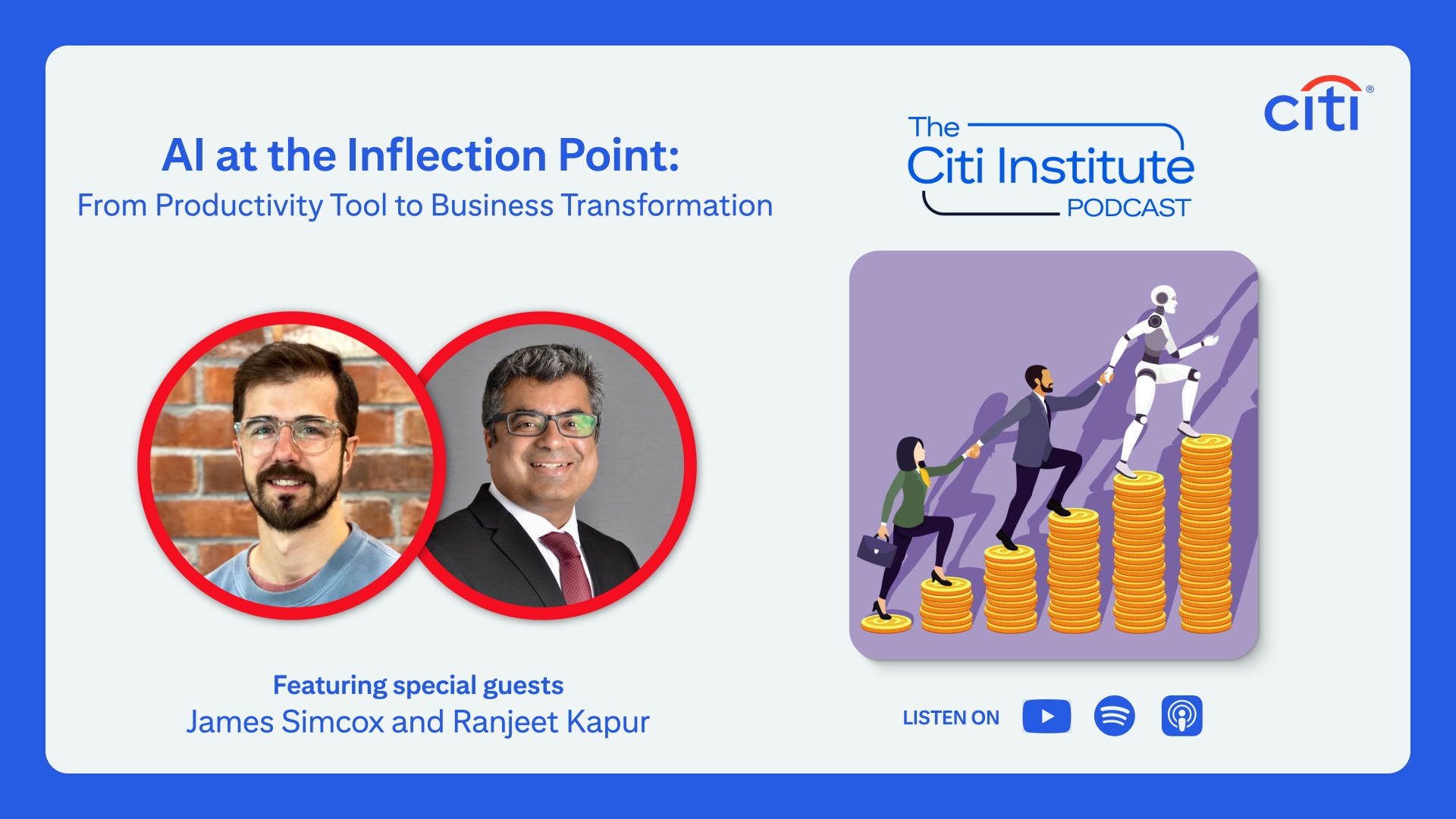 Citi Institute podcast with podcast title - AI at the Inflection point, Headshots of James Simcox and Rajeet Kapur, image of people and AI robot climbing money steps. 